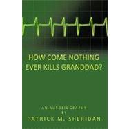 How Come Nothing Ever Kills Granddad?