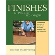 Finishes and Finishing Techniques : Professional Secrets for Simple and Beautiful Finishes from Fine Woodworking