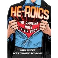 He-roics : The Amazing Male Trivia Book--with Fun Scratch-off Scoring!