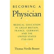 Becoming a Physician Medical Education in Great Britain, France, Germany, and the United States, 1750-1945