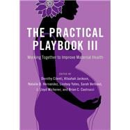 The Practical Playbook III Working Together to Improve Maternal Health