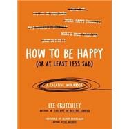 How to Be Happy or at Least Less Sad