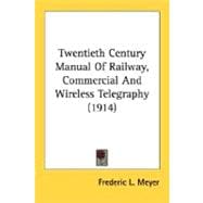 Twentieth Century Manual Of Railway, Commercial And Wireless Telegraphy