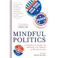 Mindful Politics : A Buddhist Guide to Making the World a Better Place