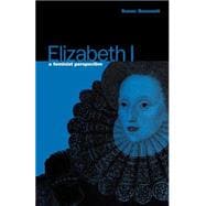 Elizabeth I A Feminist Perspective