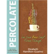 Percolate Let Your Best Self Filter Through