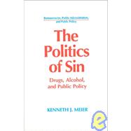 The Politics of Sin: Drugs, Alcohol and Public Policy: Drugs, Alcohol and Public Policy