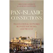 Pan-Islamic Connections Transnational Networks Between South Asia and the Gulf