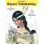 Blessed Kateri Tekakwitha : The Lily of the Mohawks