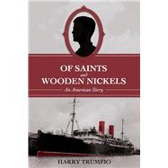 Of Saints and Wooden Nickels An American Story