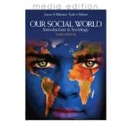 Our Social World; Introduction to Sociology, 3e Media Edition