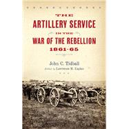 The Artillery Service in the War of the Rebellion, 1861–65