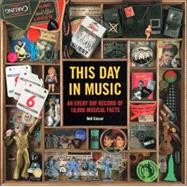This Day in Music : An Everyday Record of 10,000 Musical Facts