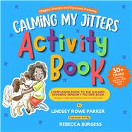 Calming My Jitters Activity Book Companion Book to the Award-Winning Picture Book: Wiggles, Stomps, and Squeezes Calm My Jitters Down