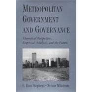 Metropolitan Government and Governance Theoretical Perspectives, Empirical Analysis, and the Future