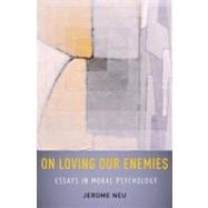 On Loving Our Enemies Essays in Moral Psychology