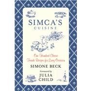 Simca's Cuisine One Hundred Classic French Recipes for Every Occasion
