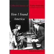 How I Found America Collected Stories of Anzia Yezierska