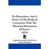 On Restoration, and a Notice of His Works in Connection With the Historical Monuments of France