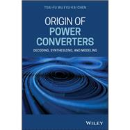 Origin of Power Converters Decoding, Synthesizing, and Modeling