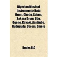 Nigerian Musical Instruments : Batá Drum, Gbedu, Xalam, Sakara Drum, Udu, Ogene, Kakaki, Agidigbo, Gudugudu, Obrom, Omele