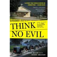 Think No Evil : Inside the Story of the Amish Schoolhouse Shooting... and Beyond