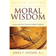Moral Wisdom : Lessons and Texts from the Catholic Tradition