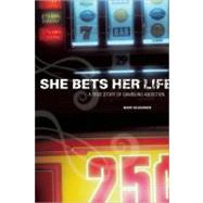 She Bets Her Life A True Story of Gambling Addiction