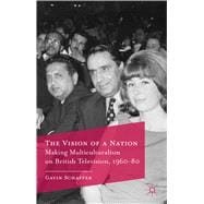 The Vision of a Nation Making Multiculturalism on British Television, 1960-80