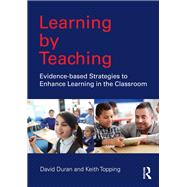 Learning by Teaching: Evidence-based strategies to enhance learning in the classroom