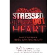 Stressed Out Heart : Simple Techniques for Keeping Your Heart Healthy