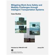 Mitigating Work Zone Safety and Mobility Challenges Through Intelligent Transportation Systems