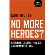 No More Heroes? Steroids, Cocaine, Finance and Film in the 70s