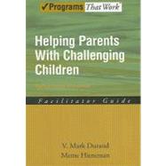 Helping Parents with Challenging Children Positive Family Intervention Facilitator Guide