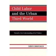 Child Labor and the Urban Third World Toward a New Understanding of the Problem