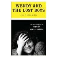 Wendy and the Lost Boys : The Uncommon Life of Wendy Wasserstein