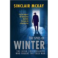 The  Spies of Winter The GCHQ codebreakers who fought the Cold War