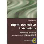 Digital Interactive Installations : Programming interactive installations using the software package Max/MSP/Jitter