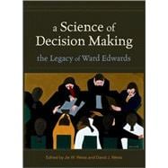 A Science of Decision Making The Legacy of Ward Edwards