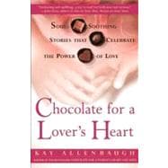 Chocolate for a Lover's Heart Soul-Soothing Stories that Celebrate the Power of Love