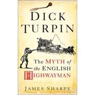 Dick Turpin: The Myth Of The English Highwayman