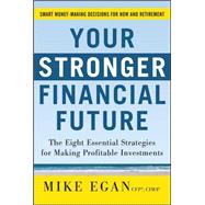 Your Stronger Financial Future: The Eight Essential Strategies for Making Profitable Investments