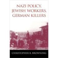 Nazi Policy, Jewish Workers, German Killers