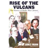 Rise of the Vulcans The History of Bush's War Cabinet