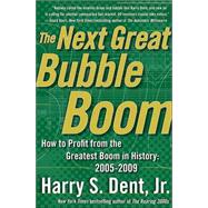The Next Great Bubble Boom; How to Profit from the Greatest Boom in History: 2005-2009
