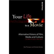 Your Life Is a Movie : Alternative Visions of Film, Media, and Culture: the Best of SolPix, 2002-2005