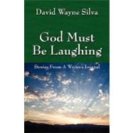 God Must Be Laughing : Stories from A Writer's Journal
