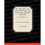 The Suppression of the African Slave Trade to the United States of America, 1638-1870