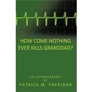 How Come Nothing Ever Kills Granddad?