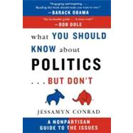 What You Should Know About Politics...but Don't
